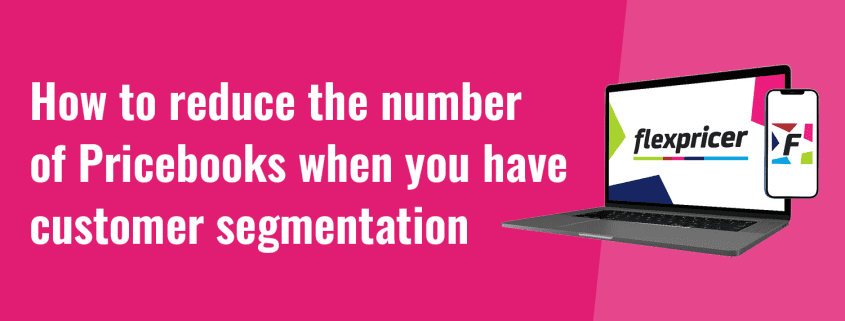 How to reduce the number of pricebooks when you have customer segmentation
